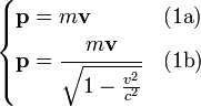begin{cases} bold{p} = mbold{v} & (mbox{1a})  bold{p} = cfrac{m bold{v}}{ sqrt{1-frac{v^2}{c^2}}} & (mbox{1b}) end{cases}