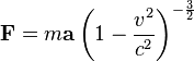 bold{F} = m bold{a} left( 1-frac{v^2}{c^2} right)^{-frac{3}{2}}