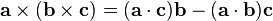 mathbf{a}times(mathbf{b}timesmathbf{c}) = (mathbf{a}cdotmathbf{c})mathbf{b} - (mathbf{a}cdotmathbf{b})mathbf{c}